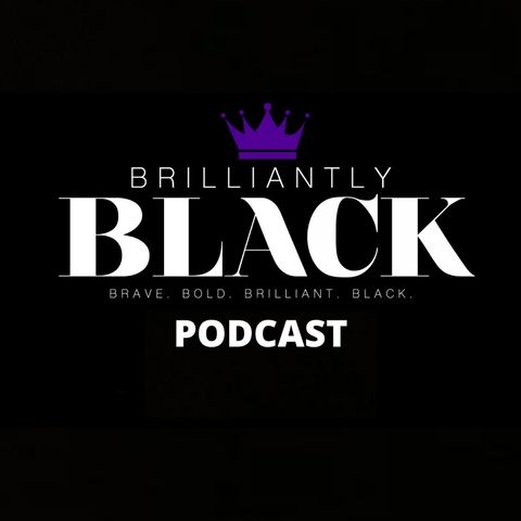 Brilliantly Black Podcast EP 44 – Melan Mind