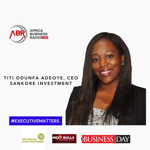 "A More Collaborative Financial Services Industry Would Deliver Better Value" - Titi Odunfa Adeoye, CEO Sankore Investment
