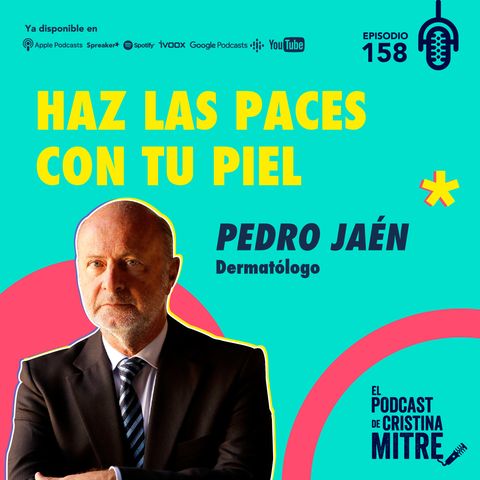 Haz las paces con tu piel, con el Dr. Pedro Jaén. Episodio 158