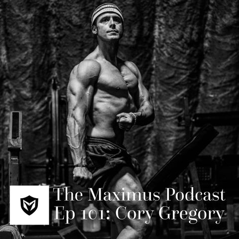 The Maximus Podcast Ep. 101 - Cory Gregory