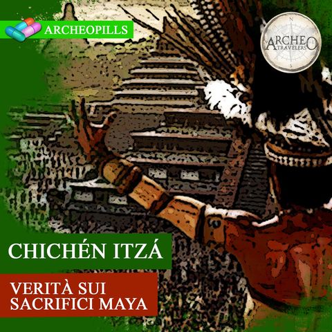 Chichén Itzá: Verità sui sacrifici Maya