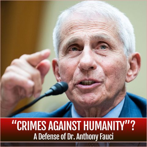 "Crimes Against Humanity"? A Defense of Dr. Anthony Fauci