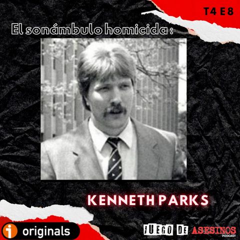 T4 E8 El Sonámbulo homicida: Kenneth Parks