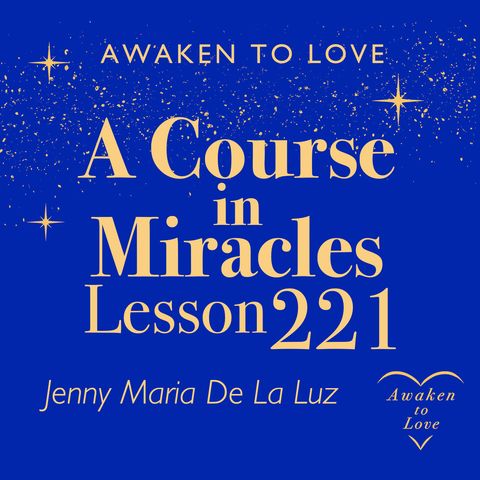 ACIM Lesson 221, Peace to my mind. Let all my thoughts be still, A Course in Miracles