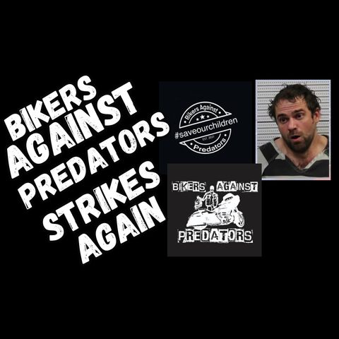 Bikers Against Predators Strikes Yet Again!!!