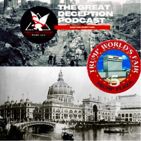 Trumps Worlds Fair? with The Great Deception Podcast!