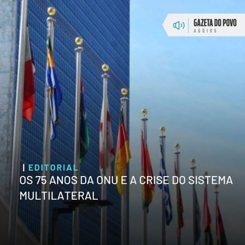 Editorial: Os 75 anos da ONU e a crise do sistema multilateral