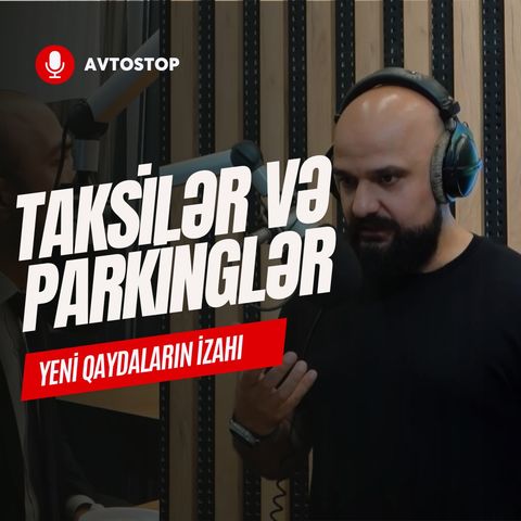 Taksi və parking haqqında yeni qaydalar | Avtopodkast | Tural Yusifov