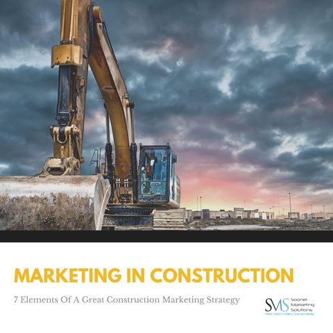 7 Elements Of A Great Construction Marketing Strategy