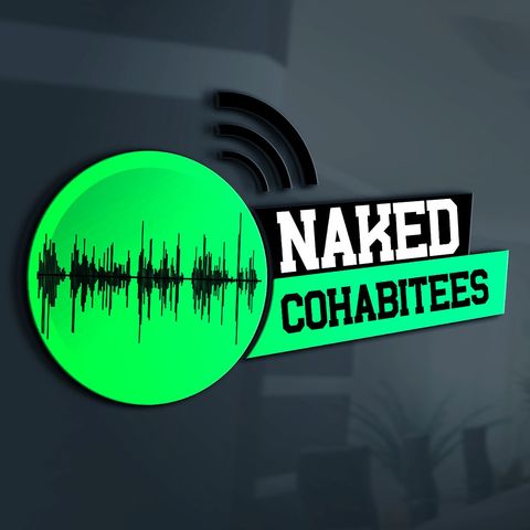 Naked Cohabitees Ep 2 | Having a Long Term Relationship Without Being Bored