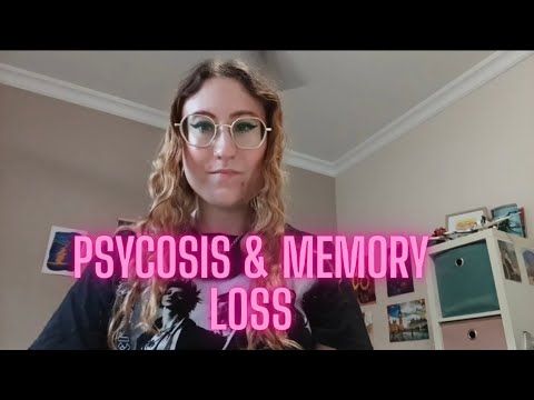 Psycosis & Memory Loss