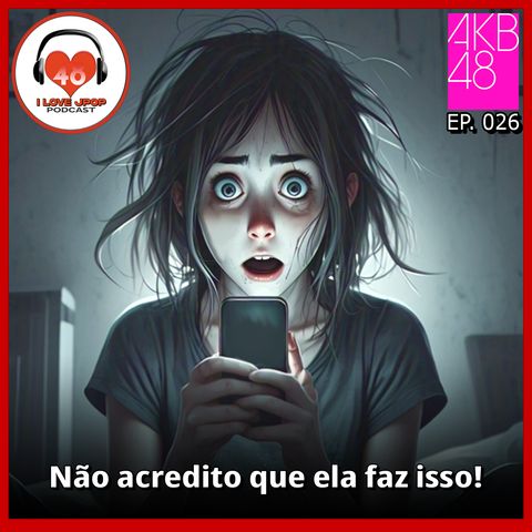 Não Acredito Que Ela Faz Isso! Ep. 026