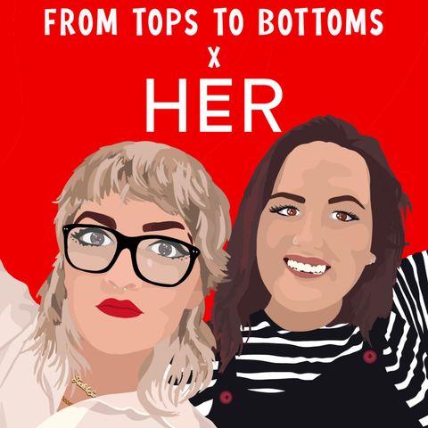 #21: From Tops to Bottoms X HER