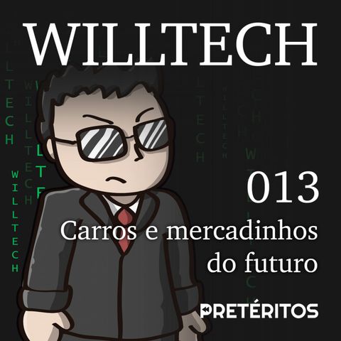 WillTech 013 - Carros e Mercadinhos do futuro
