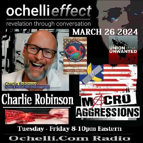 The Ochelli Effect 3-26-2024 Charlie Robinson
