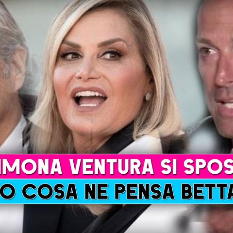 Simona Ventura Si Sposa: Ecco L'Opinione Di Stefano Bettarini!