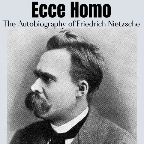 3 - Why I Write Such Excellent Books, Part 1 - Ecce Homo