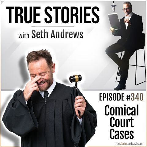 True Stories #340 - Comical Court Cases