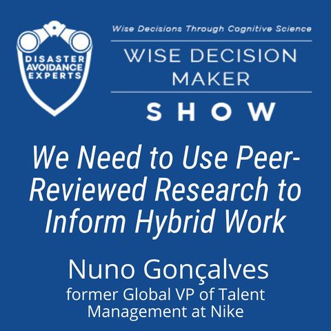 #270: We Need to Use Peer-Reviewed Research to Inform Hybrid Work: Nuno Gonçalves of Nike