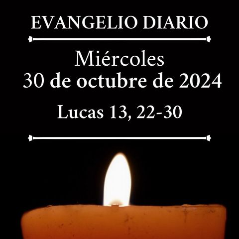 Evangelio del miércoles 30 de octubre de 2024 (Lucas 13, 22-30)