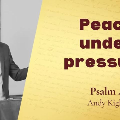 Peace under pressure - Psalm 4 (Andy Kight)