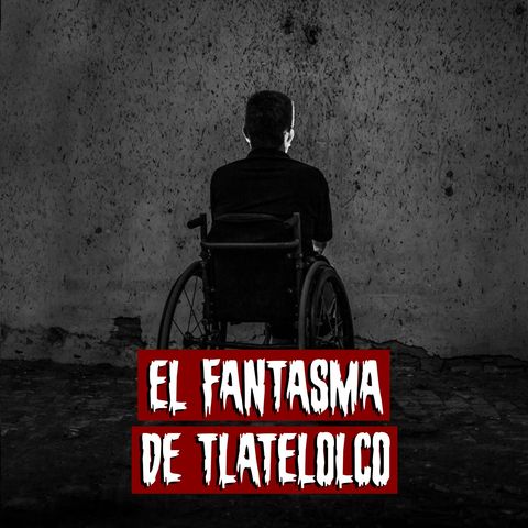 El fantasma de tlatelolco | Historias reales de terror