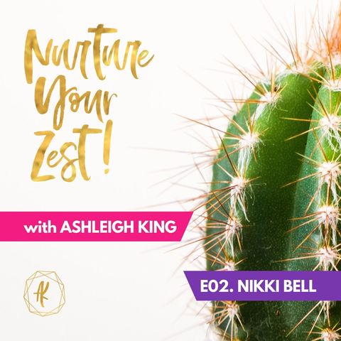 #NurtureYourZest Episode 2 with special guest Nikki Bell