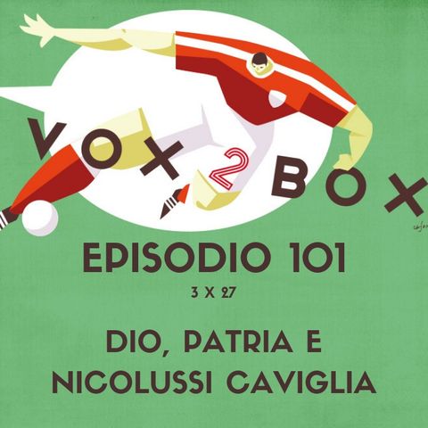 Episodio 101 (3x27) - Dio, Patria e Nicolussi Caviglia