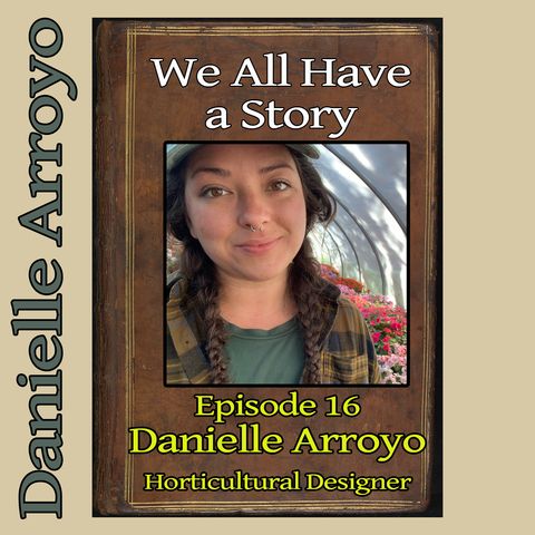 Episode 16 - Danielle Arroyo, Horticultural Designer