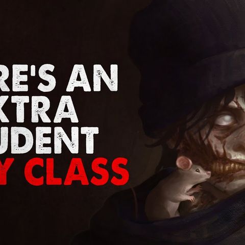 "There is an extra student in my class" Creepypasta