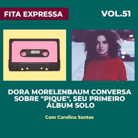 #51   Dora Morelenbaum conversa sobre "Pique", seu primeiro álbum solo