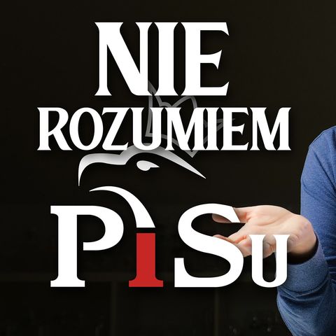 Nie rozumiem PiSu i to mnie przeraża