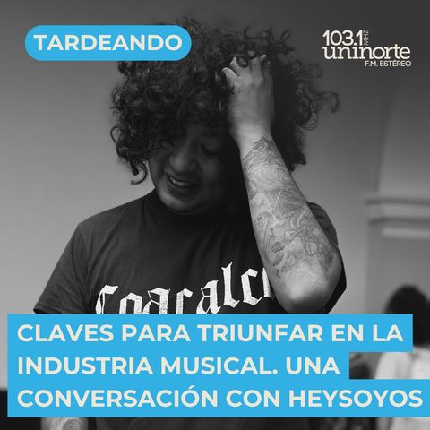 Detrás del Beat: Claves para Triunfar en la Industria Musical :: INVITADO: heysoyos