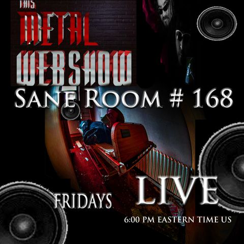 This Metal Webshow Sane Room # 168 LIVE