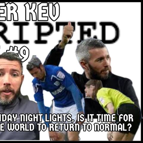 #390 FRIDAY NIGHT LIGHTS, IS IT TIME TO GET BACK TO NORMAL? - SUPER KEV UNSCRIPTED LIVE #9