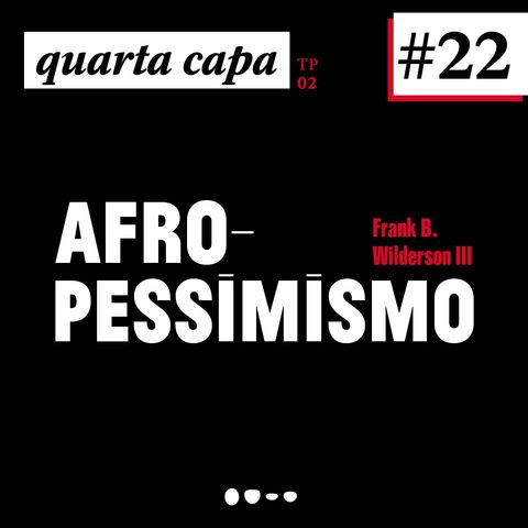 #22 - Afropessimismo (com tradução)