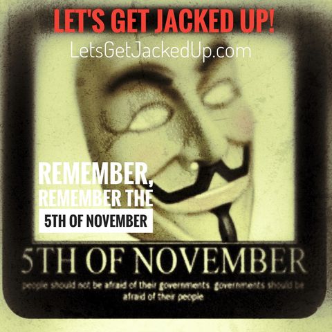 LET'S GET JACKED UP! Remember the 5th of November Guest: Michael Basham