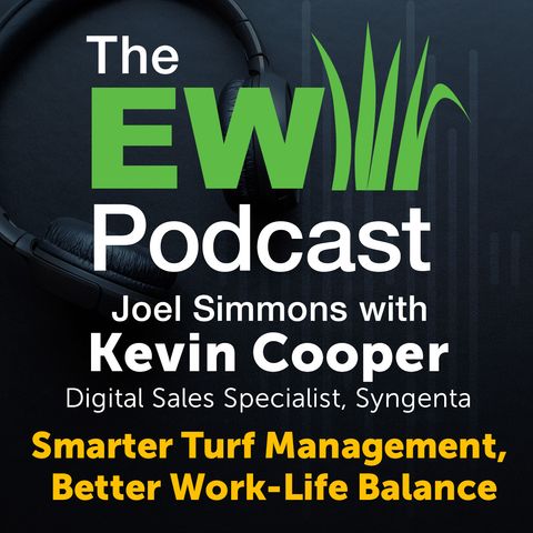 The EW Podcast - Joel Simmons with Kevin Cooper, Syngenta