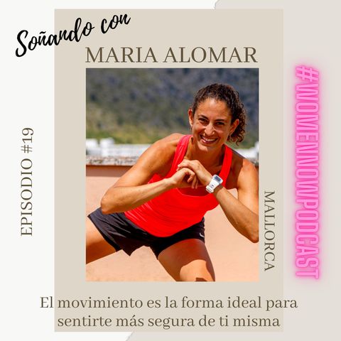 Ep. #19 Maria Alomar - El movimiento es la forma ideal para sentirte más segura de ti misma