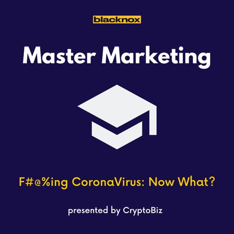 Master Marketing Ep 2 | F#@%ing CoronaVirus: Now What?