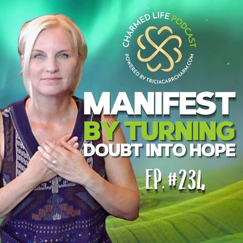 234: Manifest by Turning Doubt to Hope