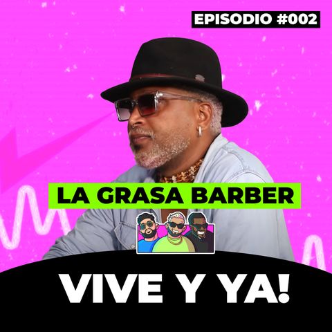 002. La Grasa Barber: No es hacer el Dinero, es Vivirlo | Rulay y Civica [RYC]