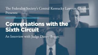 Conversations with the Sixth Circuit: An Interview with Judge Danny Boggs