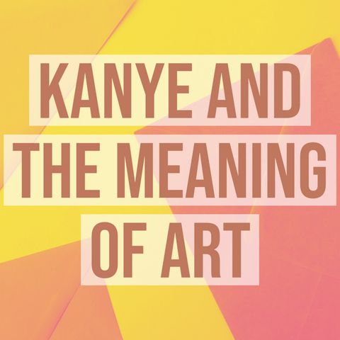Kanye and the Meaning of Art