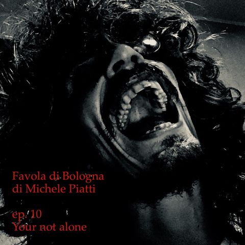 Your not alone - Favola di Bologna - s01e10