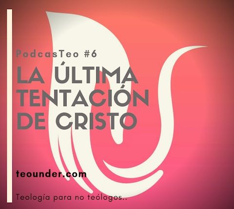 PodcastTeo 6 - La última tentación de Cristo