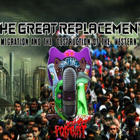 THE GREAT REPLACEMENT | MASS IMMIGRATION AND THE DESTRUCTION OF THE WESTERN WORLD!