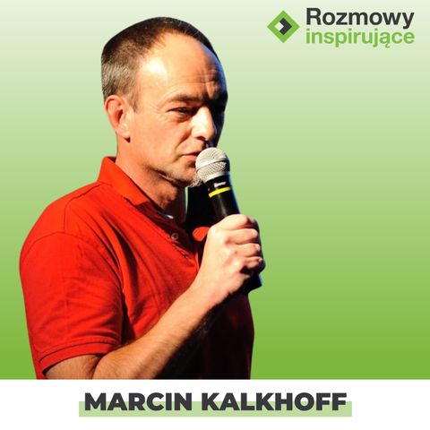 Rozmowy Inspirujące 15: Marcin Kalkhoff