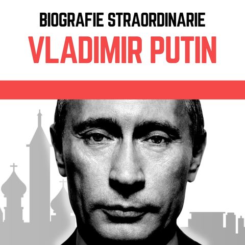 Biografie Straordinarie - Vladimir Putin