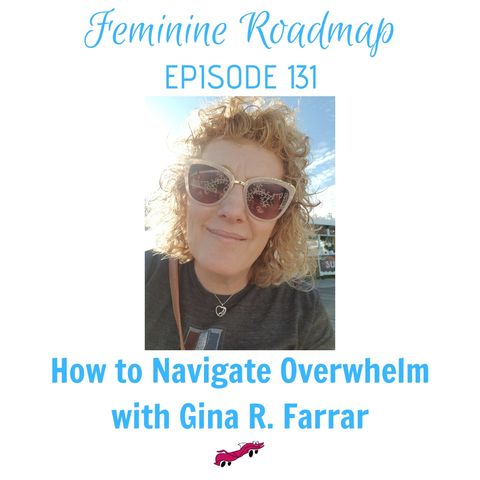 FR Ep #131 How to Navigate Overwhelm with Gina R Farrar
